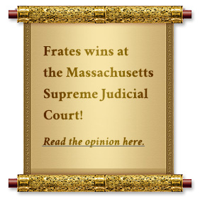 Frates wins at the Massachusetts Supreme Judicial Court!  Read the opinion here.